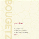 Bougetz parched. Sonoma Coast Pinot Noir 2018